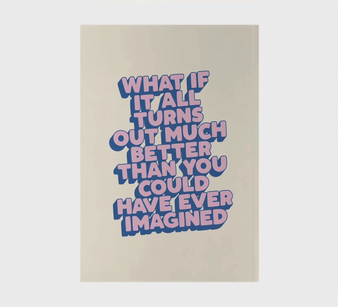 What If It All Turns Out Much Better Uplifting Typography notebook by THE MOTIVATED TYPE