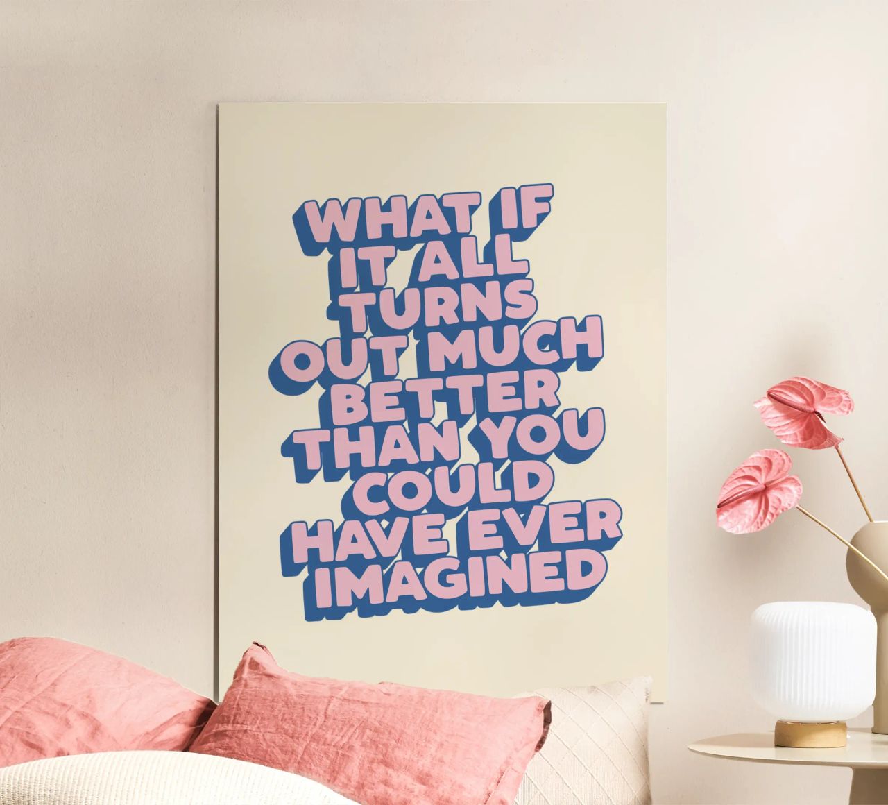 What If It All Turns Out Much Better Uplifting Typography poster by THE MOTIVATED TYPE