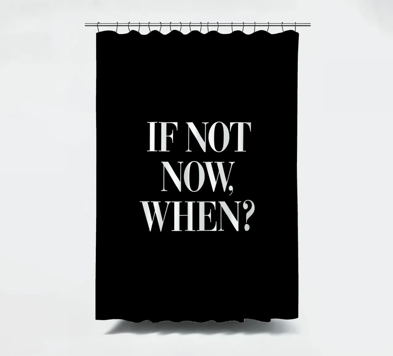If Not Now When Motivating Typography Design shower curtain by THE MOTIVATED TYPE