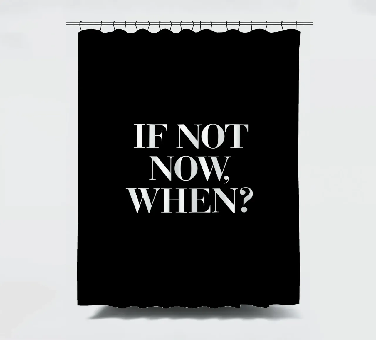 If Not Now When Motivating Typography Design shower curtain by THE MOTIVATED TYPE