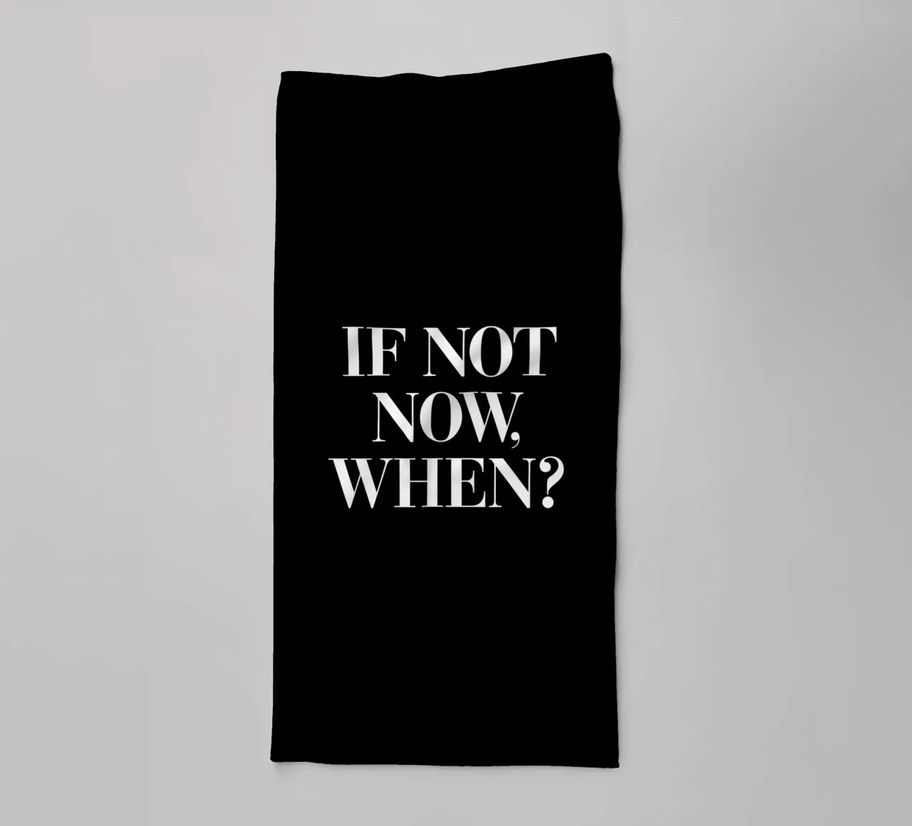 If Not Now When Motivating Typography Design towel by THE MOTIVATED TYPE