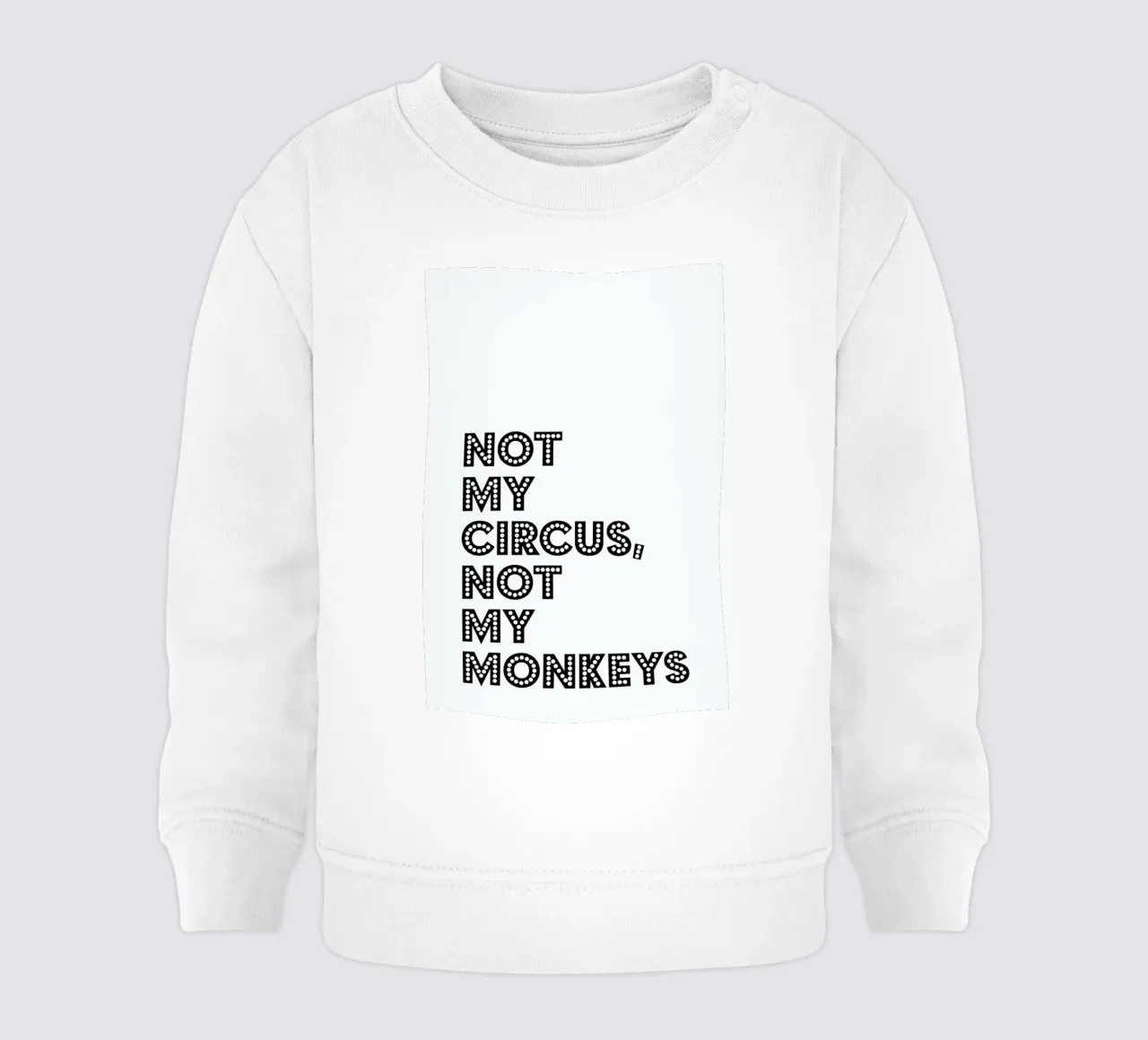 Not My Circus, Not My Monkeys Baby Sweatshirt von The Native State