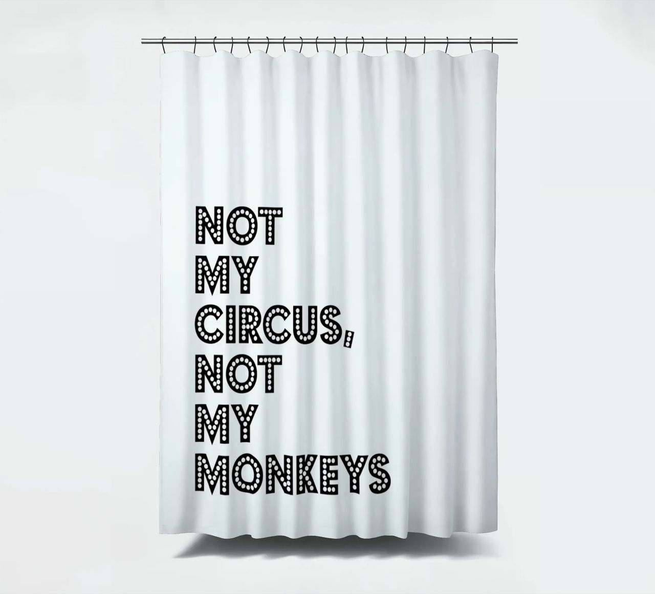 Not My Circus, Not My Monkeys Duschvorhang von The Native State