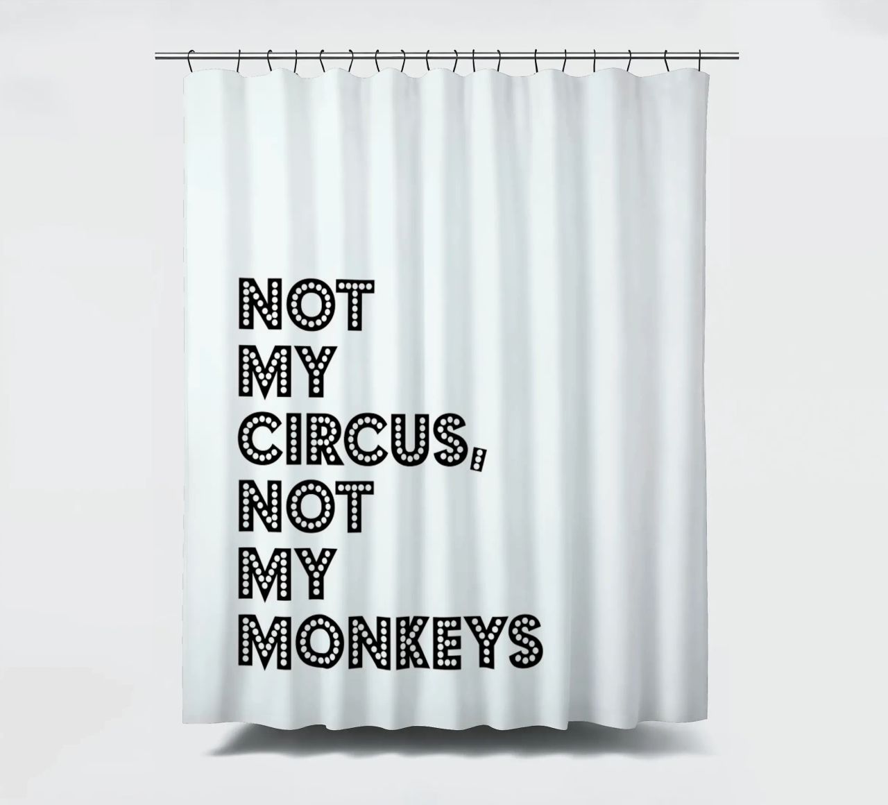 Not My Circus, Not My Monkeys Duschvorhang von The Native State
