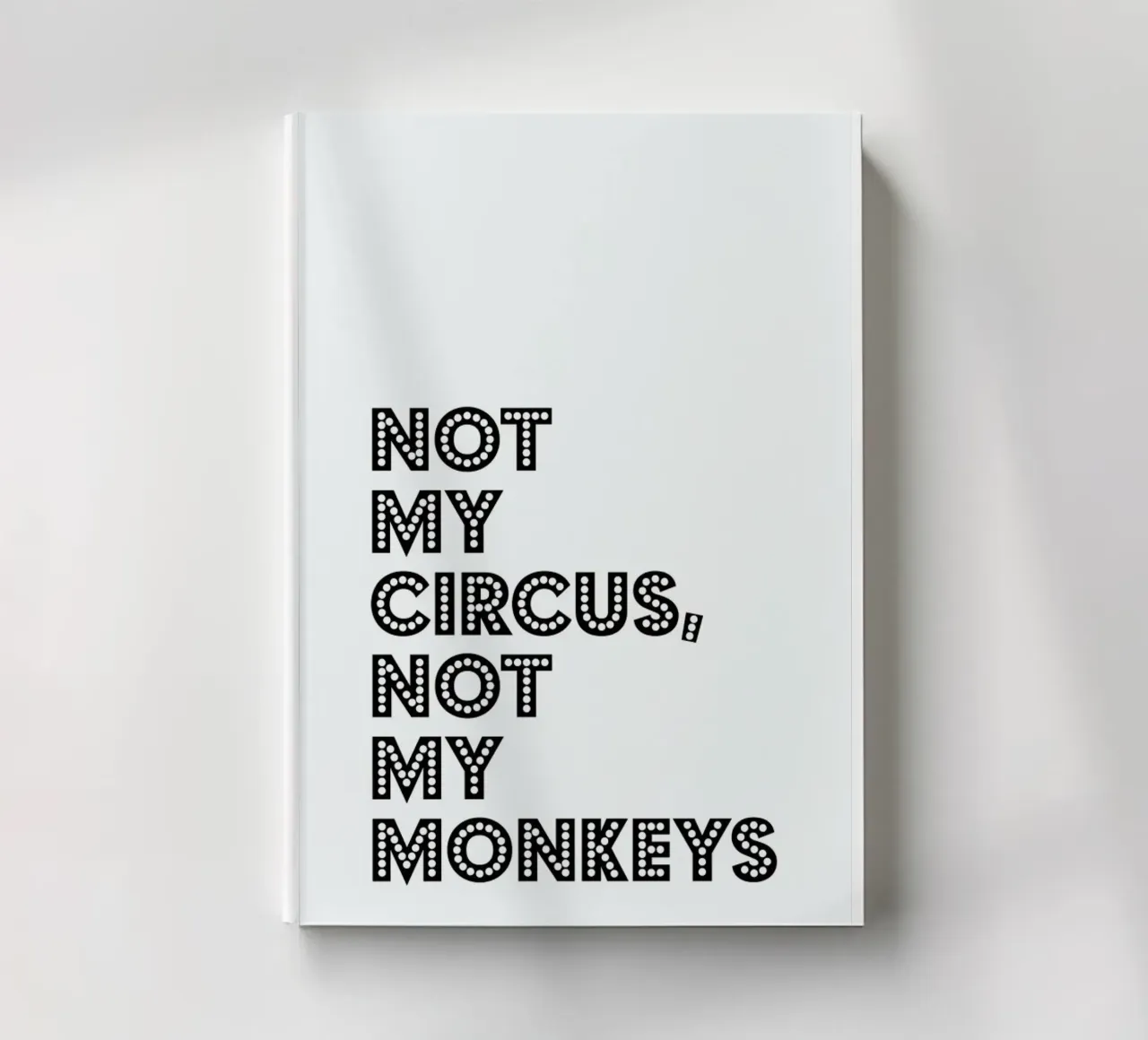 Not My Circus, Not My Monkeys notebook by The Native State