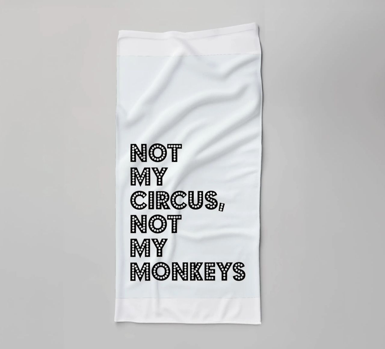 Not My Circus, Not My Monkeys towel by The Native State