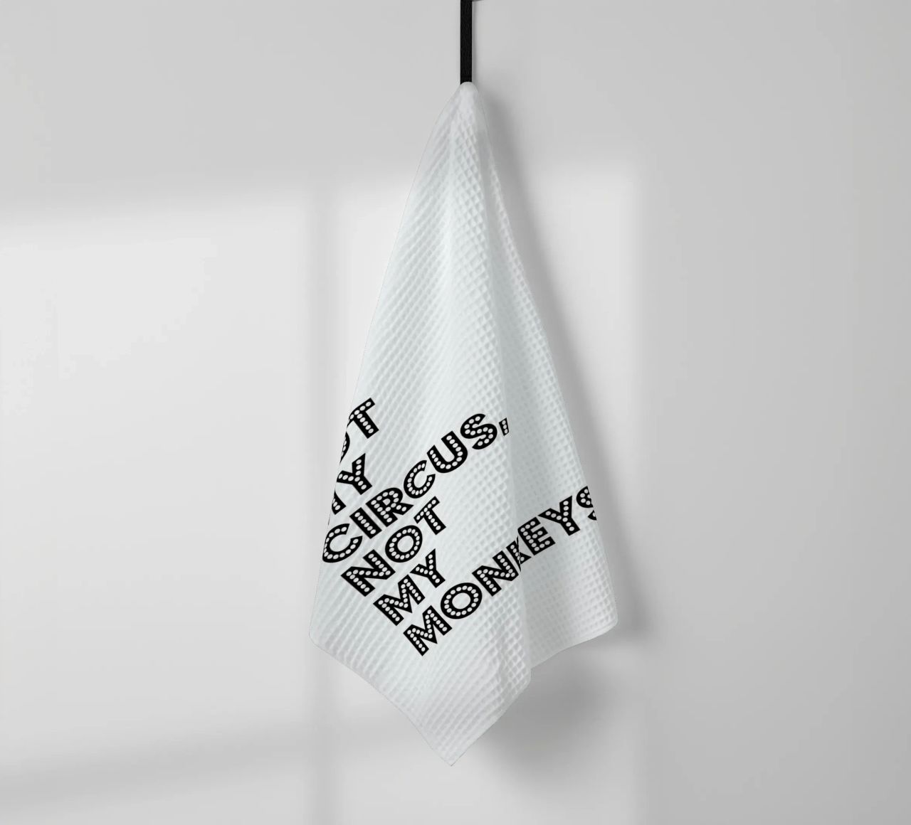 Not My Circus, Not My Monkeys tea towel by The Native State