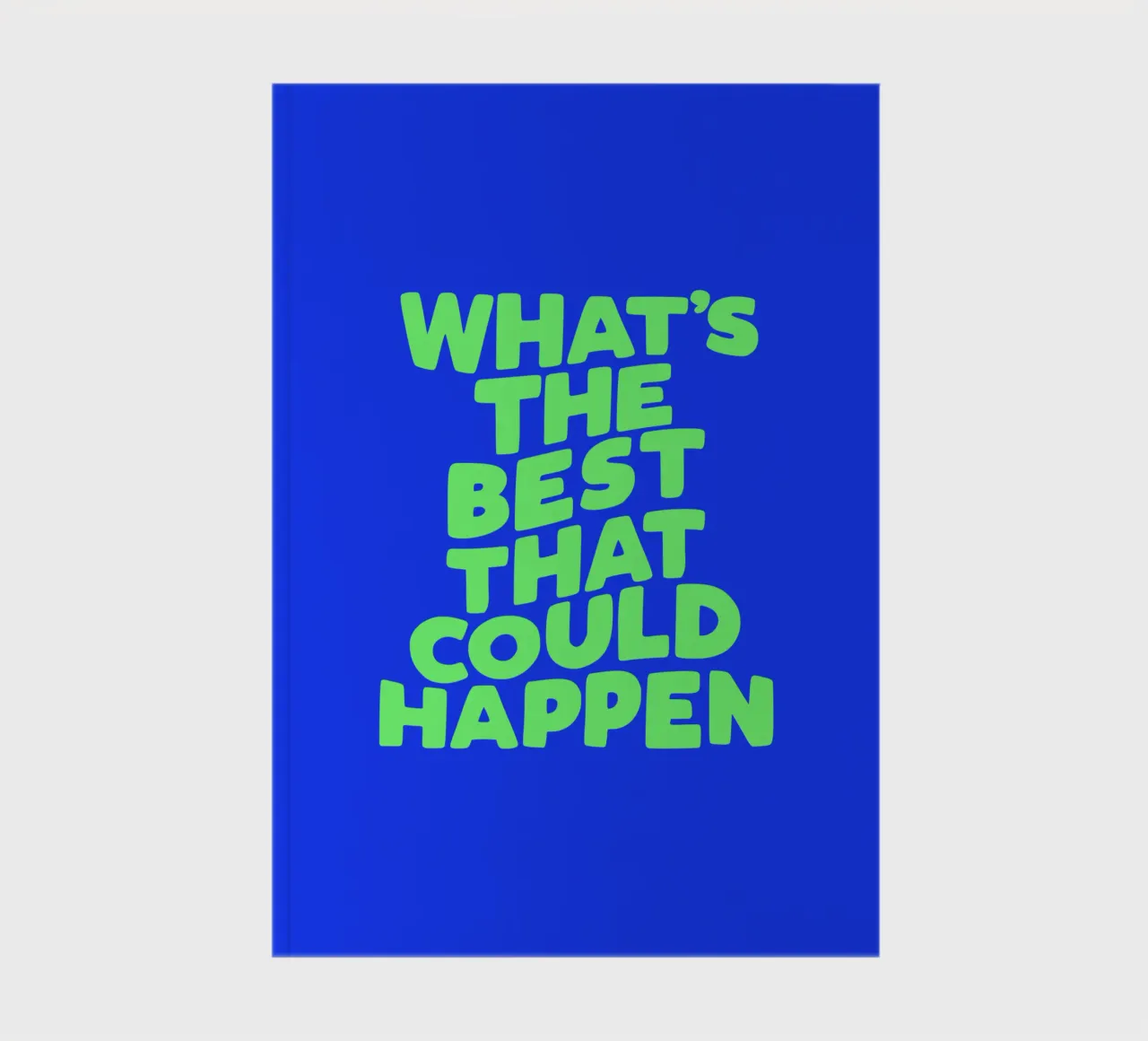 What's The Best That Could Happen Optimistic Typografie Art notebook by THE MOTIVATED TYPE