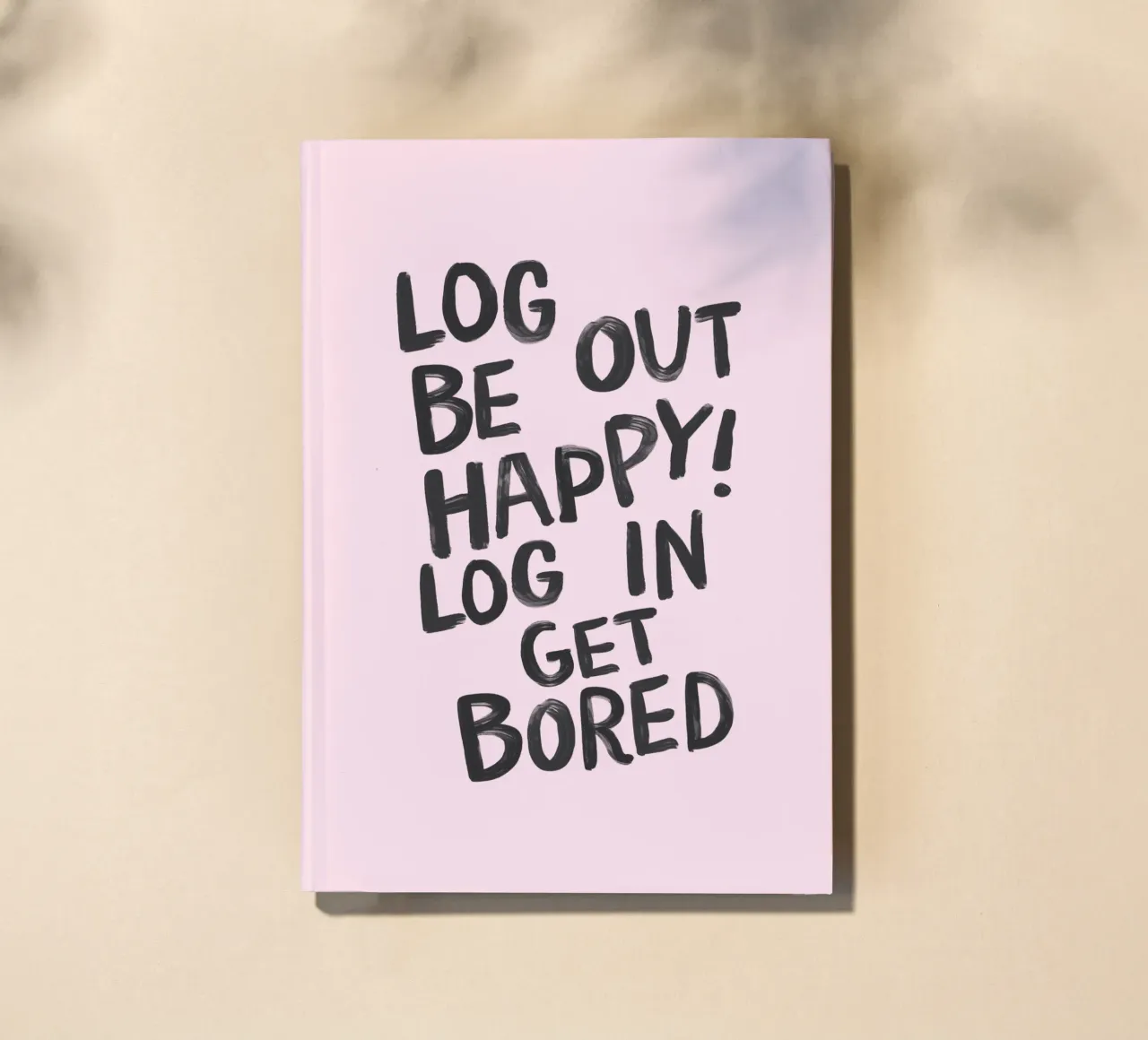 Log Out Be Happy Log in Get Bored Humorous Office Wall Decor notebook by THE MOTIVATED TYPE