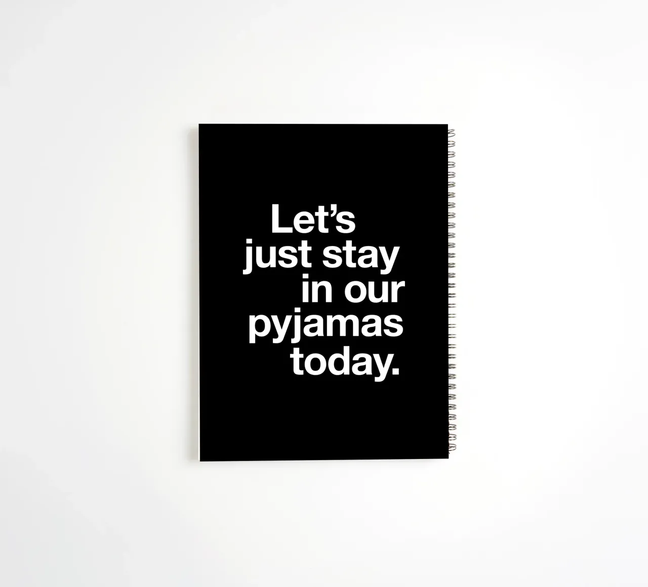 Let's Just Stay in Our Pyjamas Today Minimalist Typography spiral notebook by THE MOTIVATED TYPE