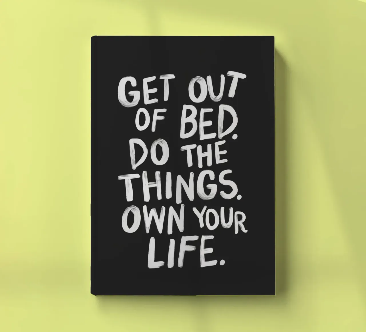 Get Out of Bed Do the Things Own Your Life Typografie notebook by THE MOTIVATED TYPE