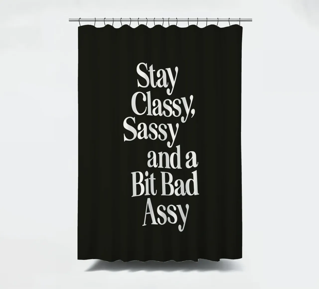 Stay Classy Sassy and a Bit Bad Assy Typography Print shower curtain by THE MOTIVATED TYPE