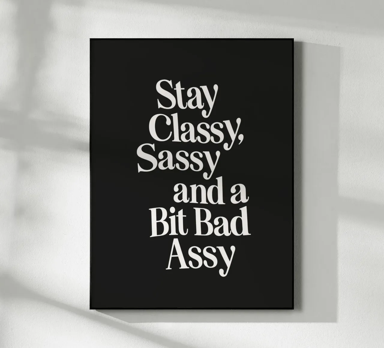 Impresión tipográfica "Stay Classy Sassy and a Bit Bad Assy metacrilato de THE MOTIVATED TYPE