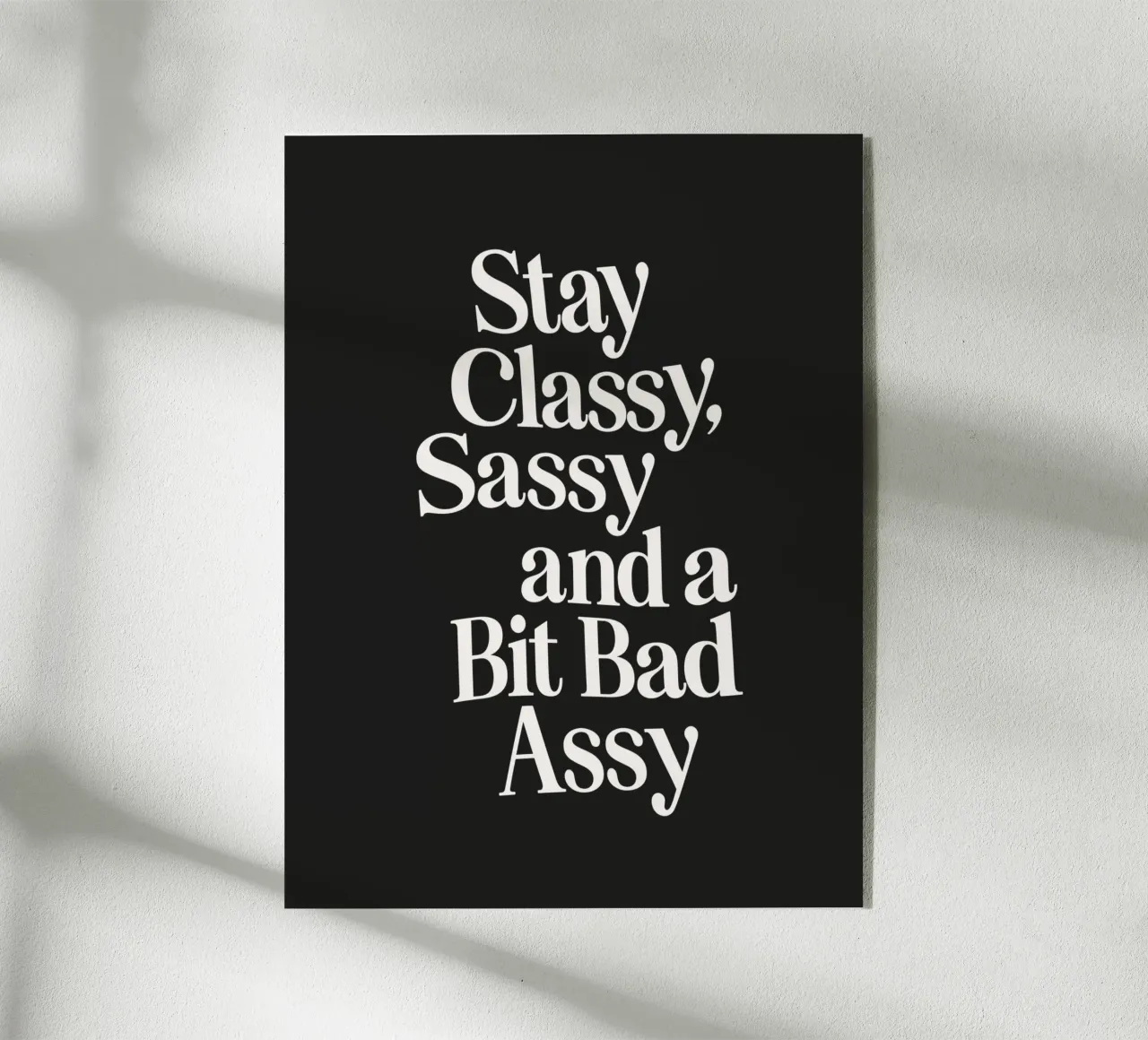 Impresión tipográfica "Stay Classy Sassy and a Bit Bad Assy metacrilato de THE MOTIVATED TYPE