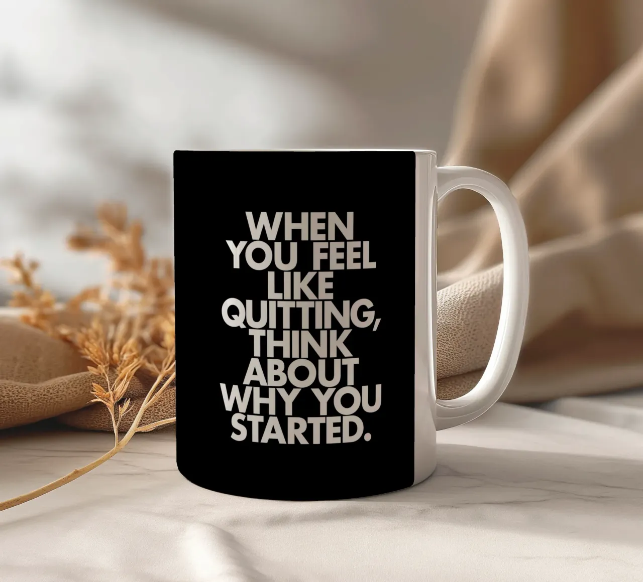 When You Feel Like Quitting Think About Why You Started ceramic mug by THE MOTIVATED TYPE