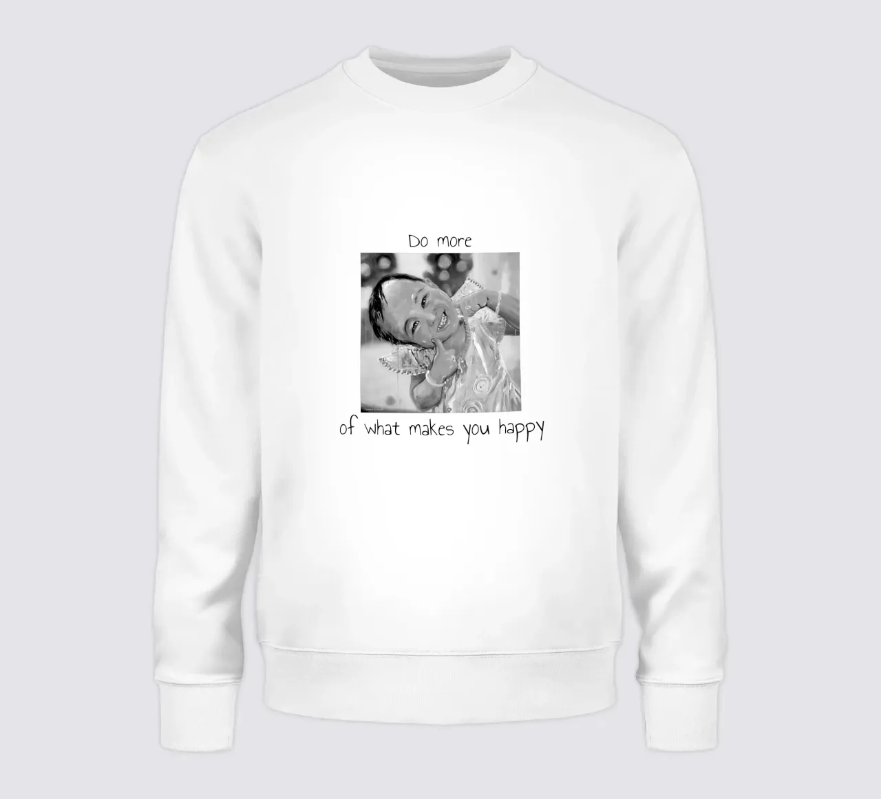 Do more of what makes you happy Sweatshirt von Happy 😃 Art 🎨 by Christine Schnoell