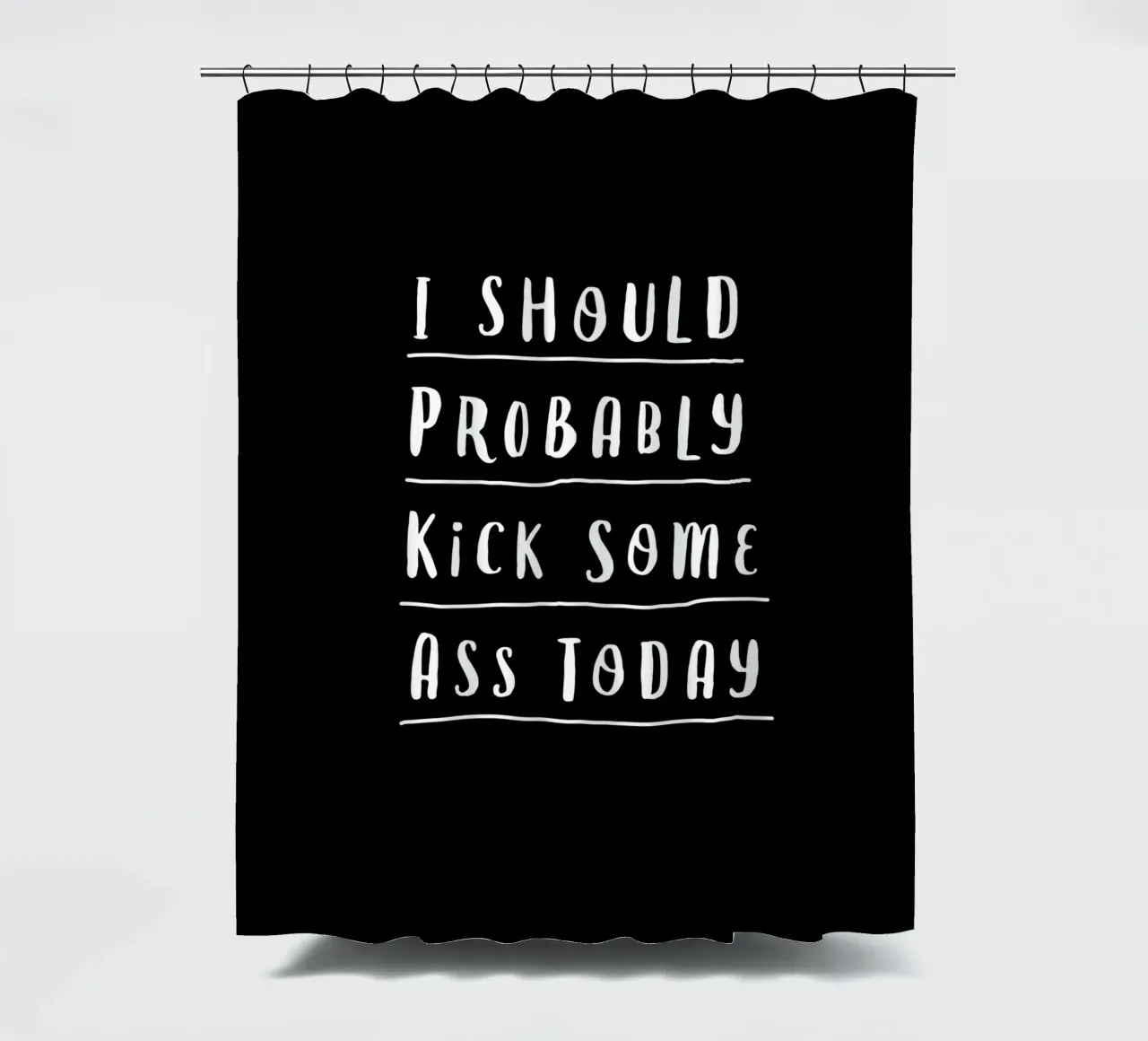 Probabilmente oggi dovrei fare il culo a qualcuno Typografie Design tenda da doccia da THE MOTIVATED TYPE