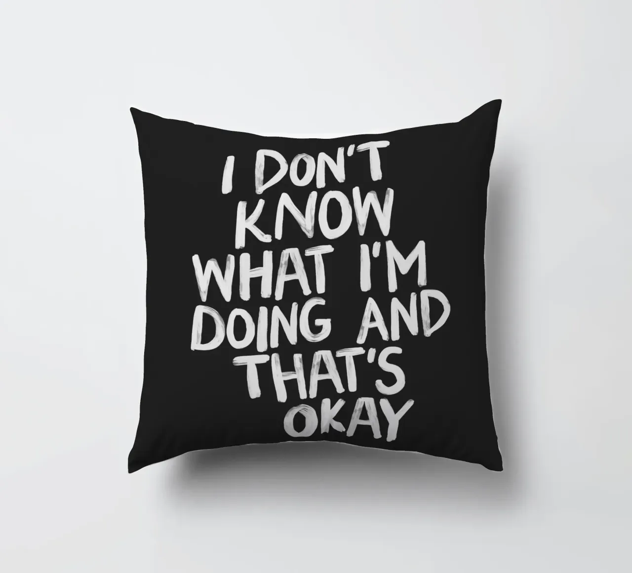 I Don't Know What I'm Doing and Thats Okay Typography Print decorative cushion by THE MOTIVATED TYPE