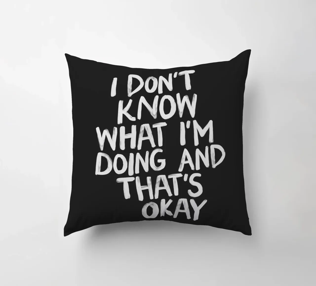 I Don't Know What I'm Doing and Thats Okay Typography Print decorative cushion by THE MOTIVATED TYPE