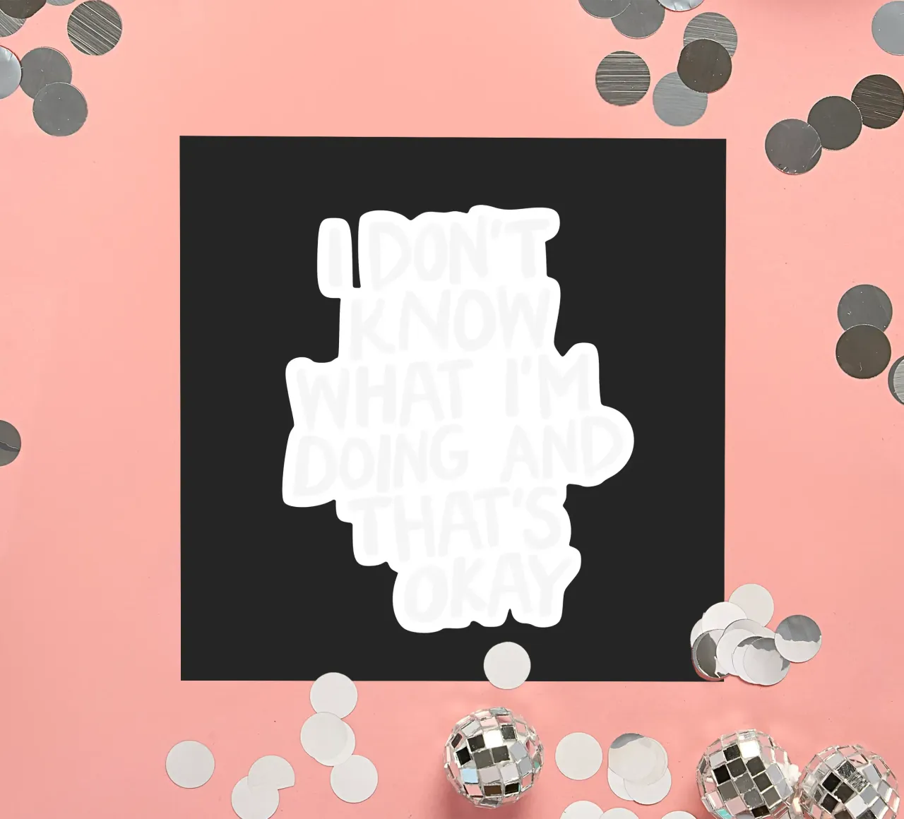 I Don't Know What I'm Doing and Thats Okay Typography Print sticker by THE MOTIVATED TYPE