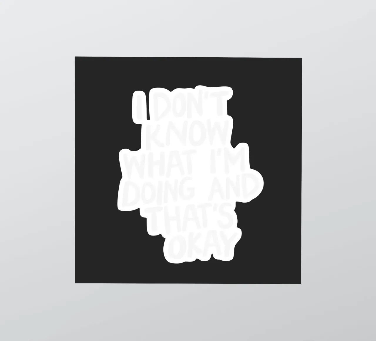 I Don't Know What I'm Doing and Thats Okay Typography Print sticker by THE MOTIVATED TYPE