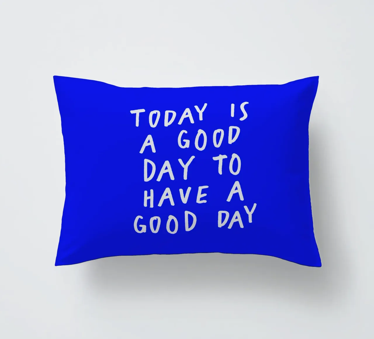 Today is a Good Day to Have a Good Day Blue Typography Print decorative cushion by THE MOTIVATED TYPE