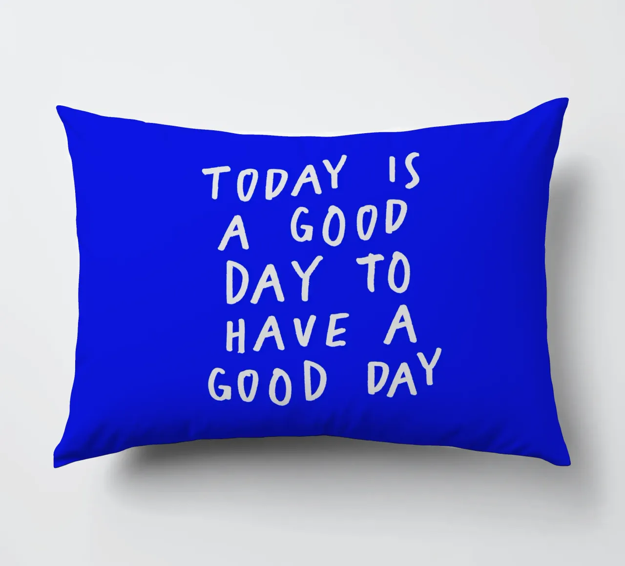 Today is a Good Day to Have a Good Day Blue Typography Print decorative cushion by THE MOTIVATED TYPE