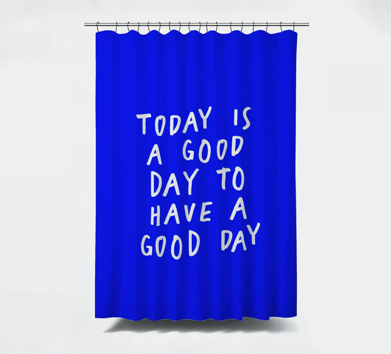 Today is a Good Day to Have a Good Day Blue Typography Print shower curtain by THE MOTIVATED TYPE