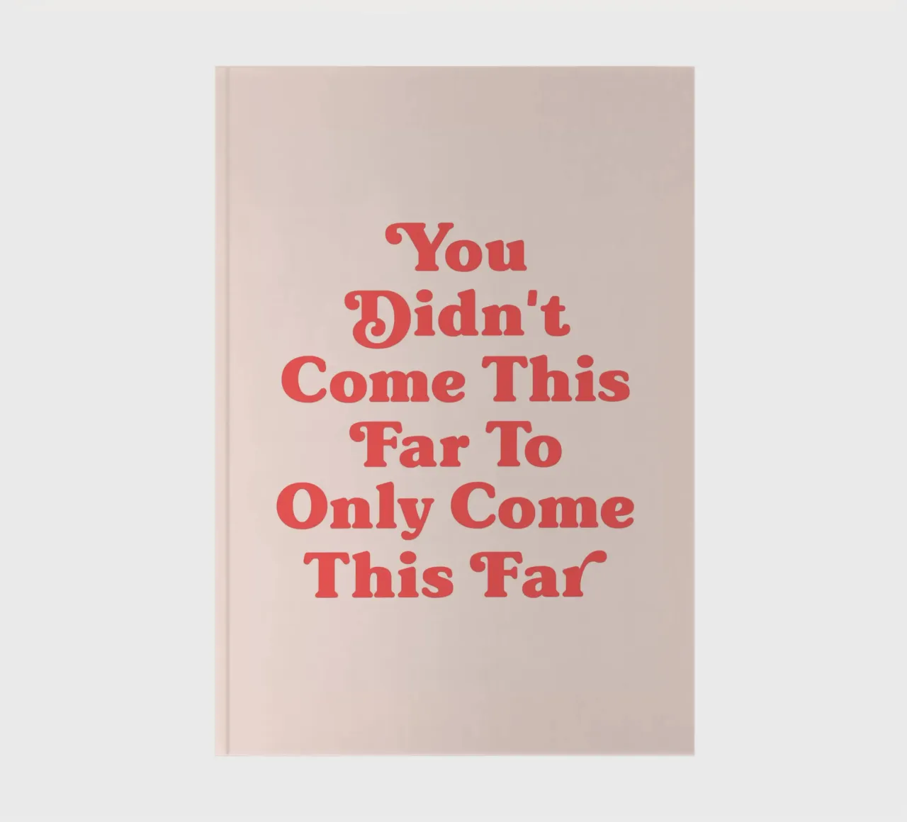 You Didn't Come This Far To Only Come This Far quote notebook by Paigaam Studio