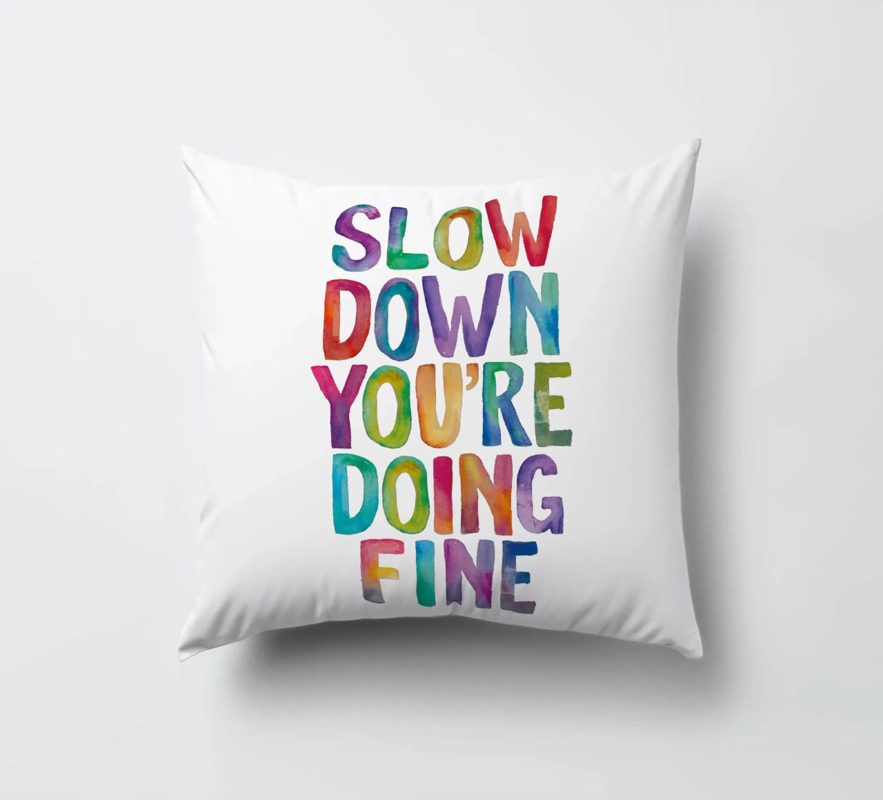 Slow Down You're Doing Fine Colourful Typography Print decorative cushion by THE MOTIVATED TYPE