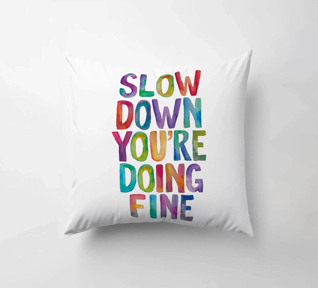 Slow Down You're Doing Fine Colourful Typography Print decorative cushion by THE MOTIVATED TYPE