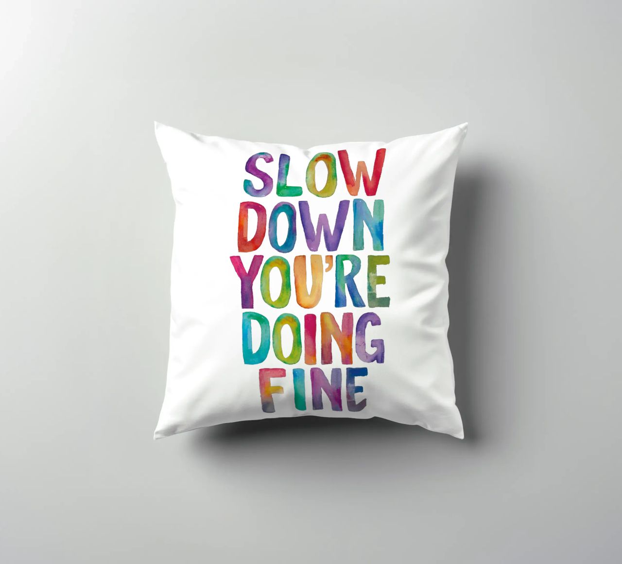 Slow Down You're Doing Fine Colourful Typography Print decorative cushion by THE MOTIVATED TYPE
