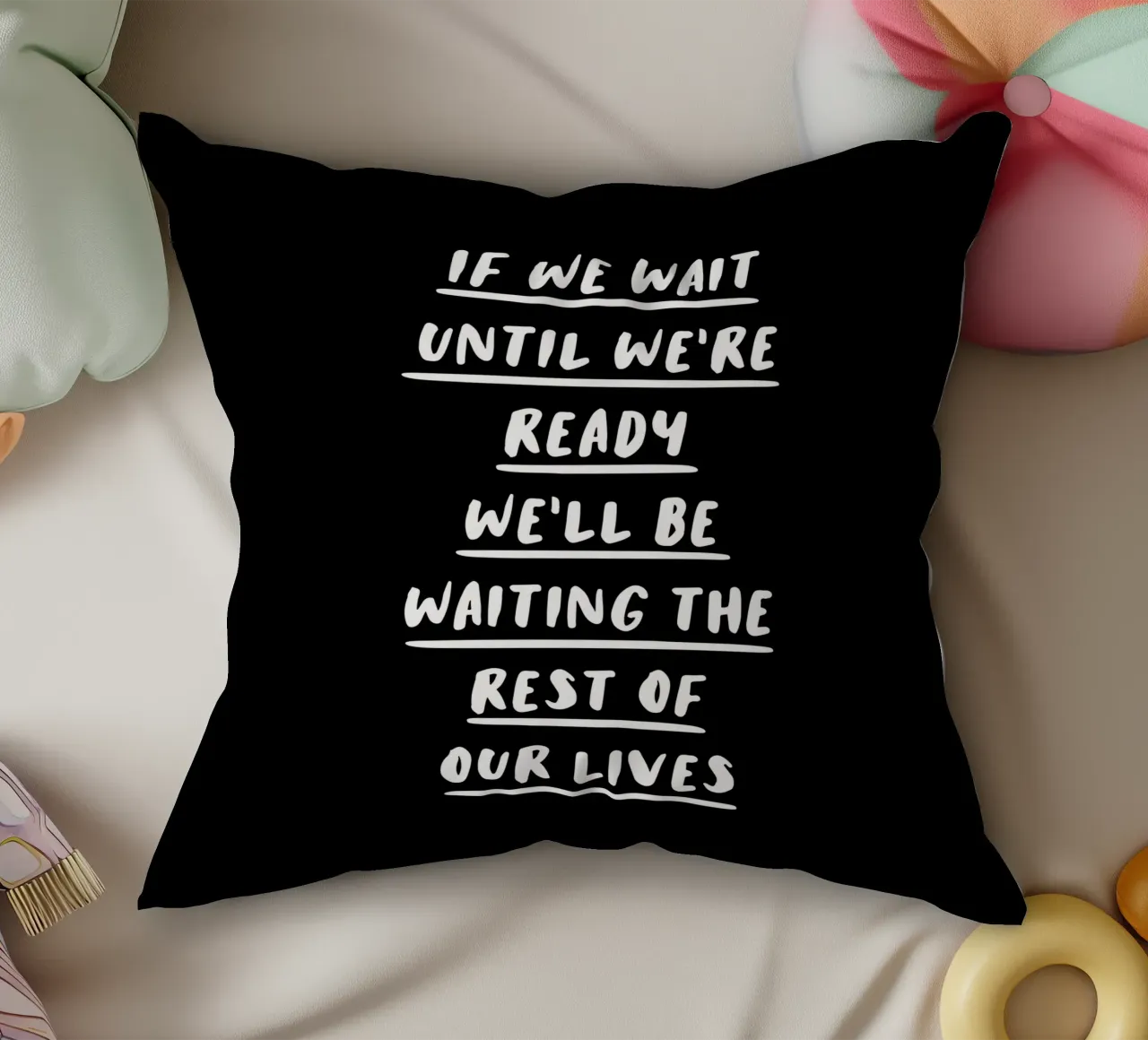 If We Wait Until We're Ready Typographie Design coussin de THE MOTIVATED TYPE