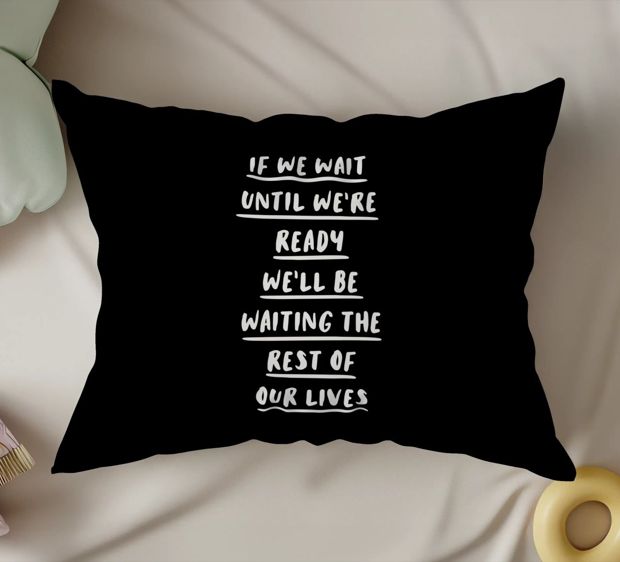 If We Wait Until We're Ready Typography Design decorative cushion by THE MOTIVATED TYPE