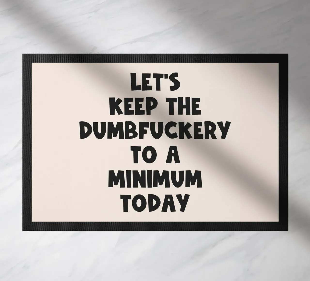 Let's Keep The Dumbfuckery To A Minimum Today quote doormat by Paigaam Studio