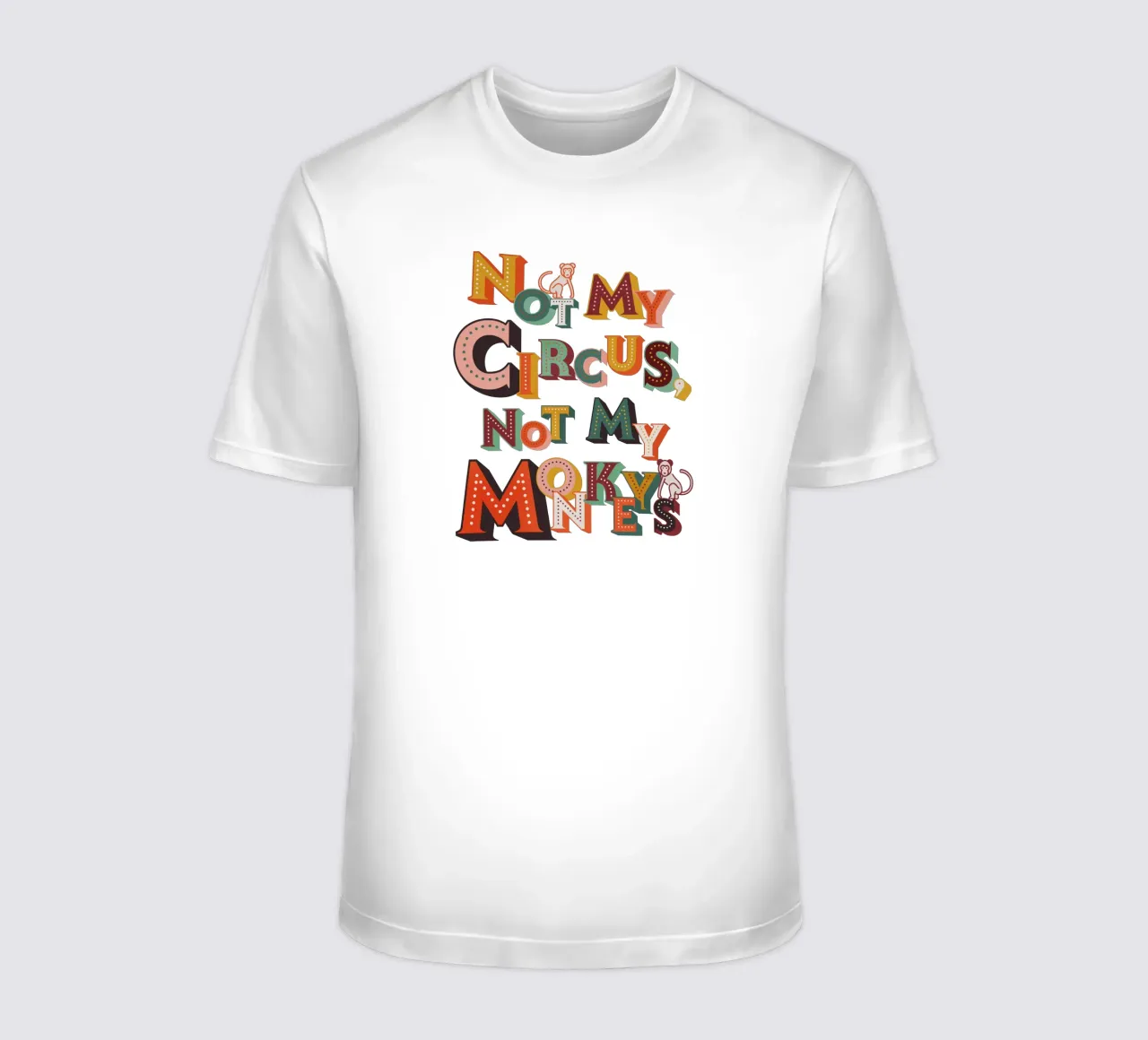 Not My Circus Not My Monkeys – Retro Typography Print t-shirt by showmemars