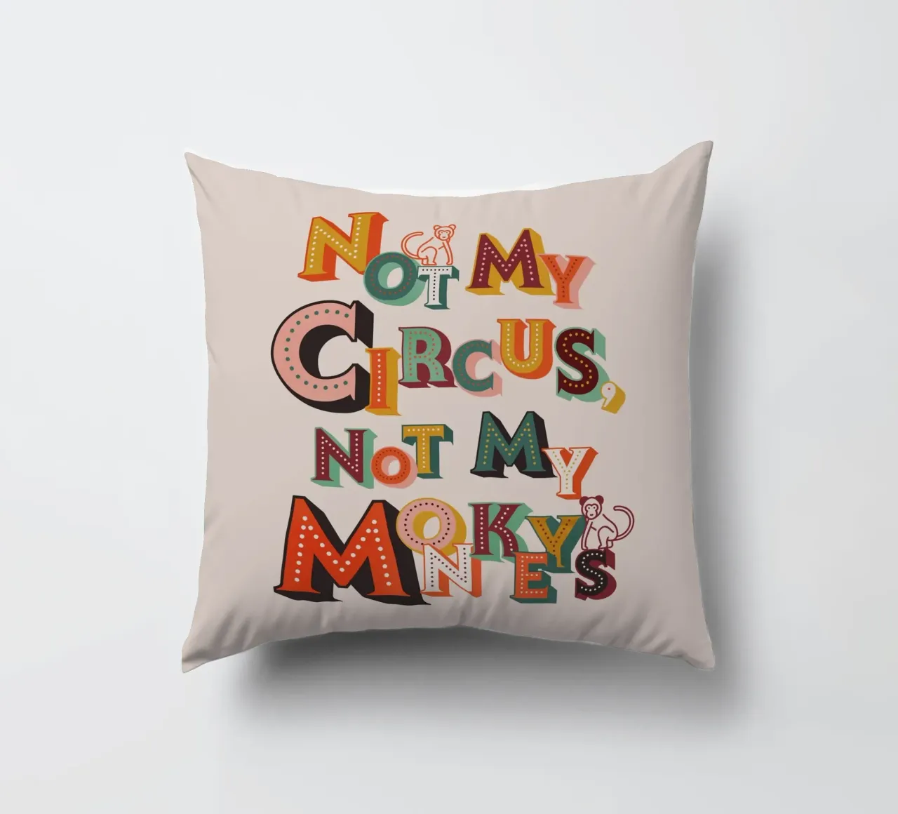 Not My Circus Not My Monkeys – Retro Typography Print decorative cushion by showmemars