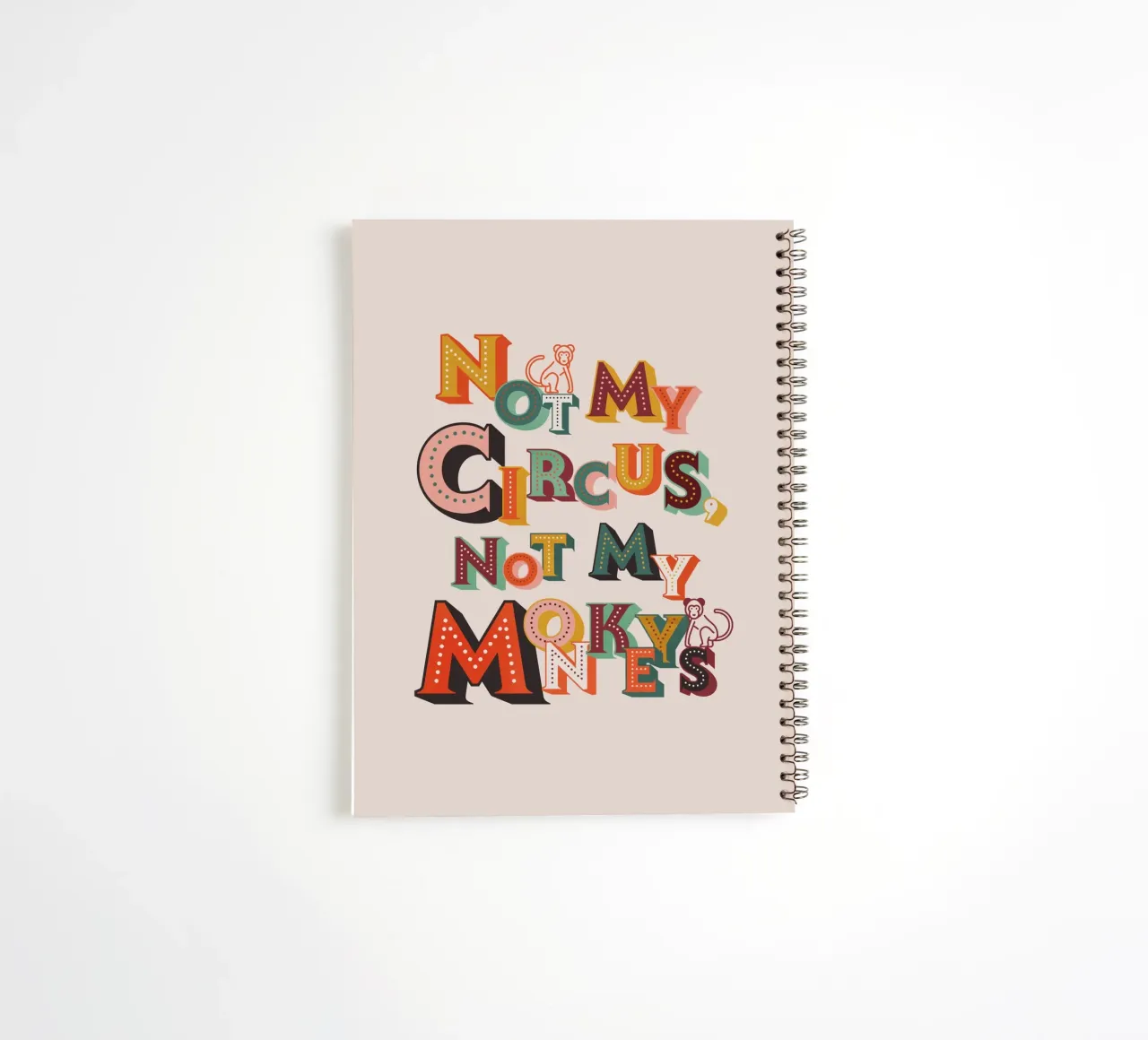Not My Circus Not My Monkeys – Retro Typography Print spiral notebook by showmemars