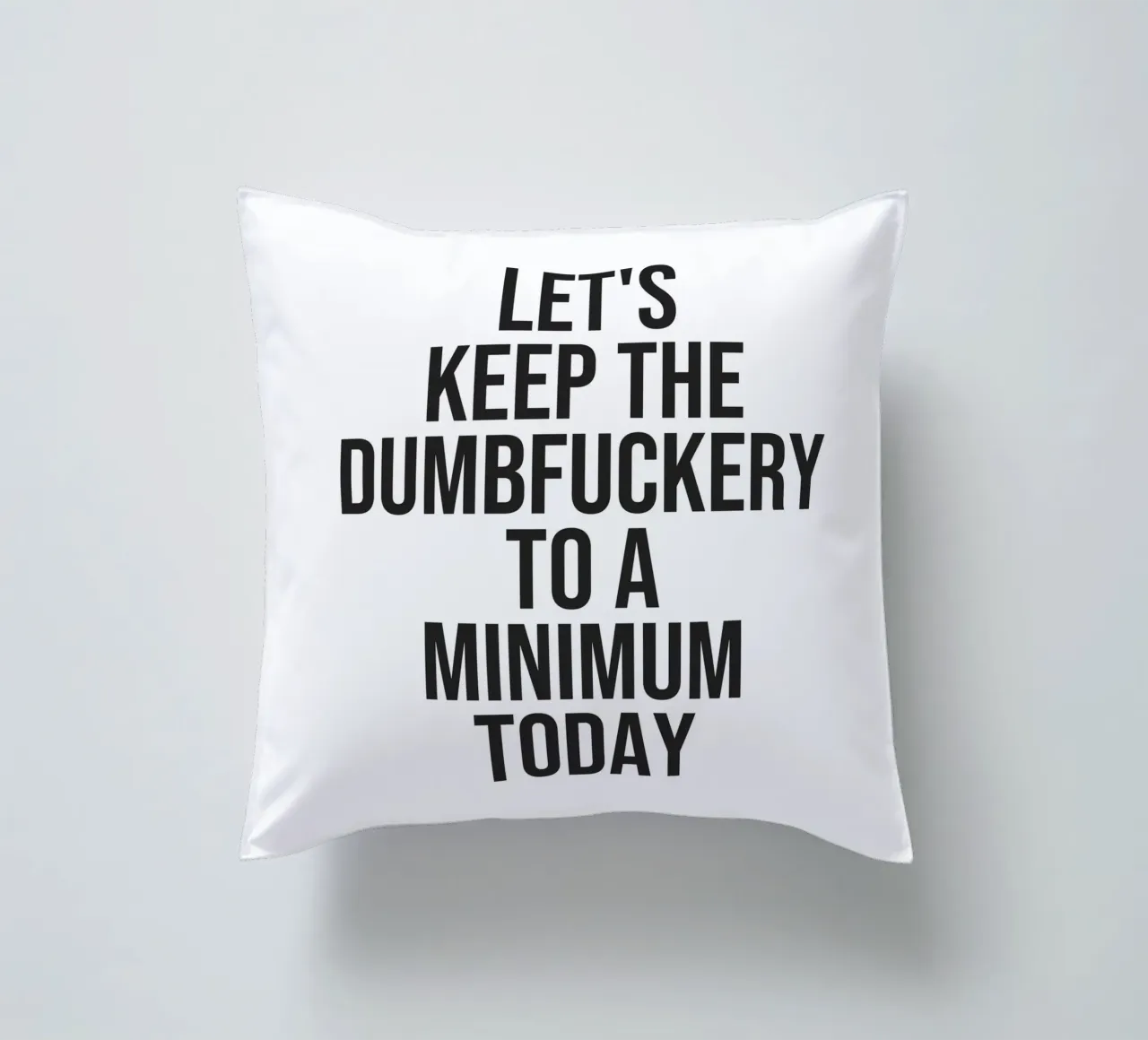 Let's Keep The Dumbfuckery To A Minimum citaat (Witte Toon) kussen van Paigaam Studio