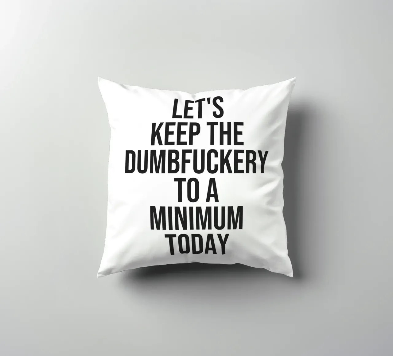 Let's Keep The Dumbfuckery To A Minimum citaat (Witte Toon) kussen van Paigaam Studio