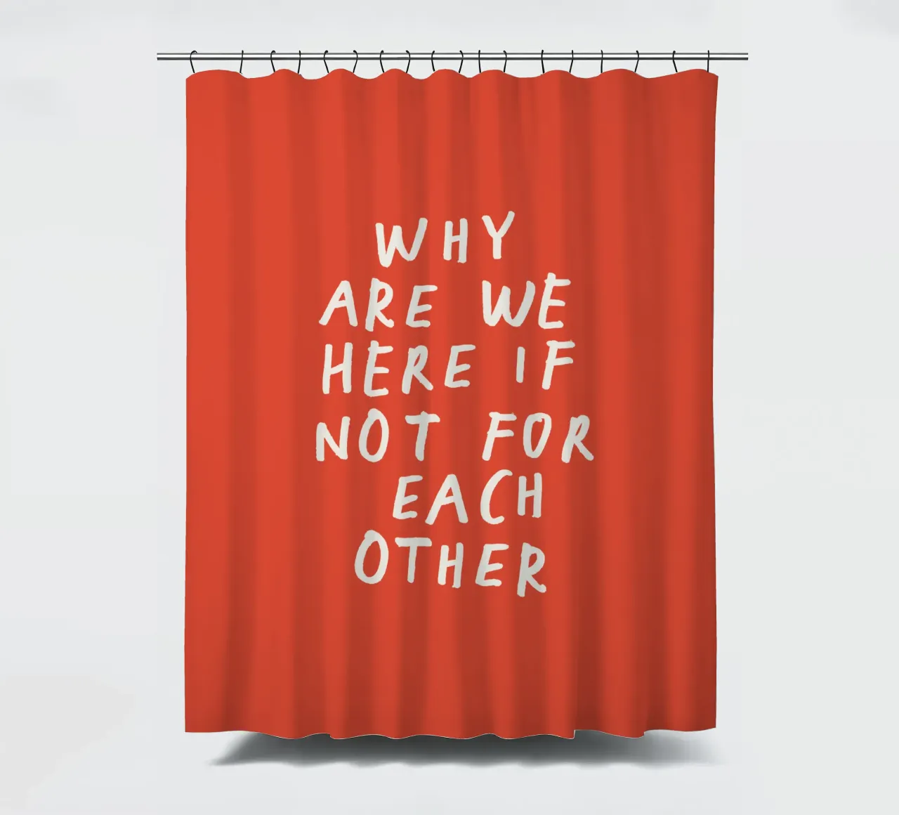 Why Are We Here if Not for Each Other Typography Print Red shower curtain by THE MOTIVATED TYPE