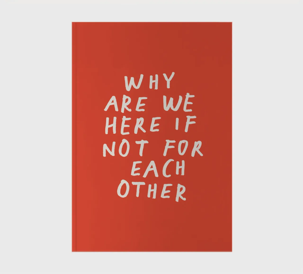 Why Are We Here if Not for Each Other Typography Print Red notebook by THE MOTIVATED TYPE