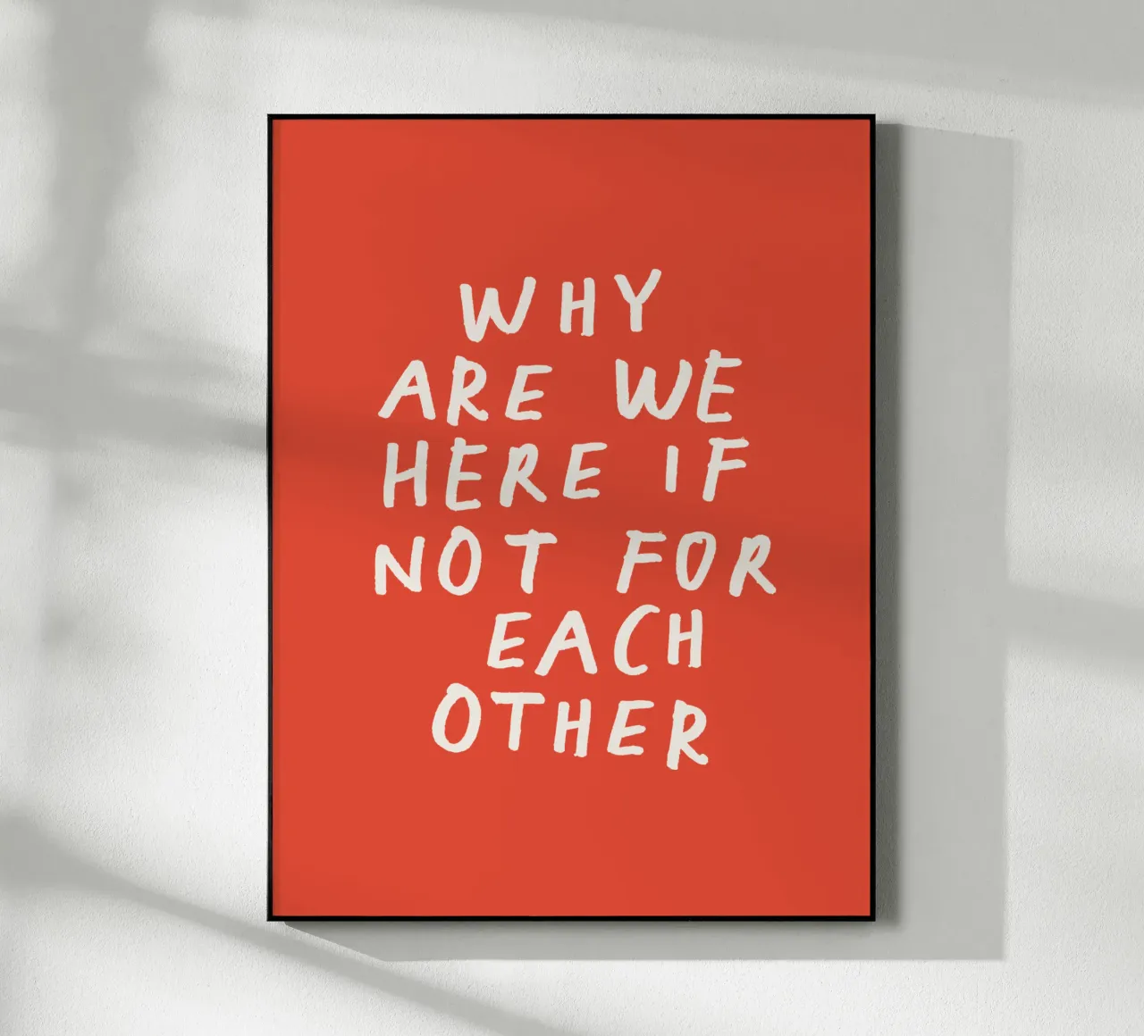 Why Are We Here if Not for Each Other Typography Print Red acrylic glass by THE MOTIVATED TYPE