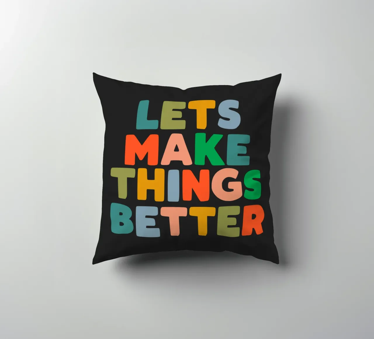Lets Make Things Better Colourful Inspiring Typography Print decorative cushion by THE MOTIVATED TYPE