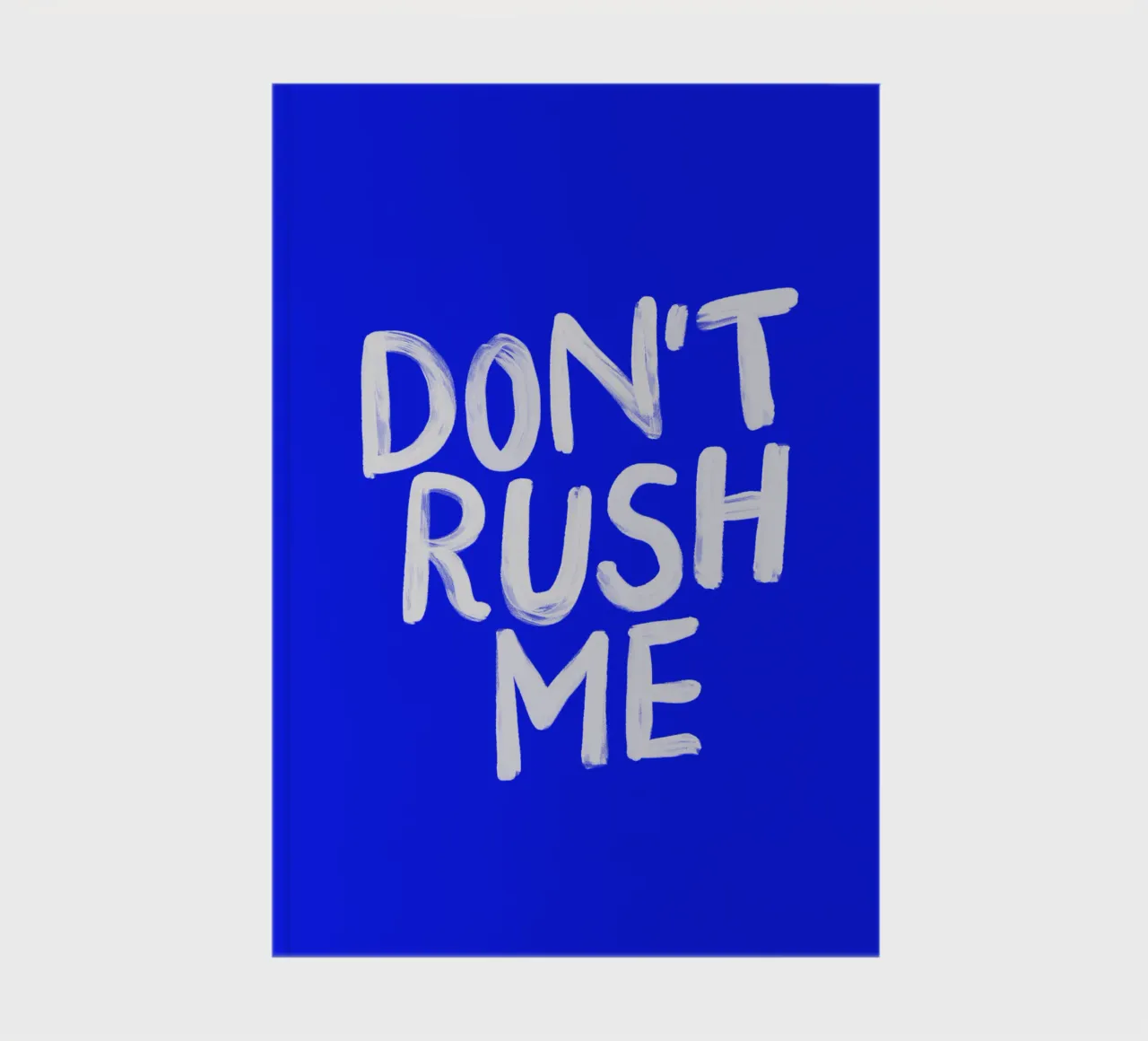 Don't Rush Me Sassy Typography Print in Painted Blue White notebook by THE MOTIVATED TYPE