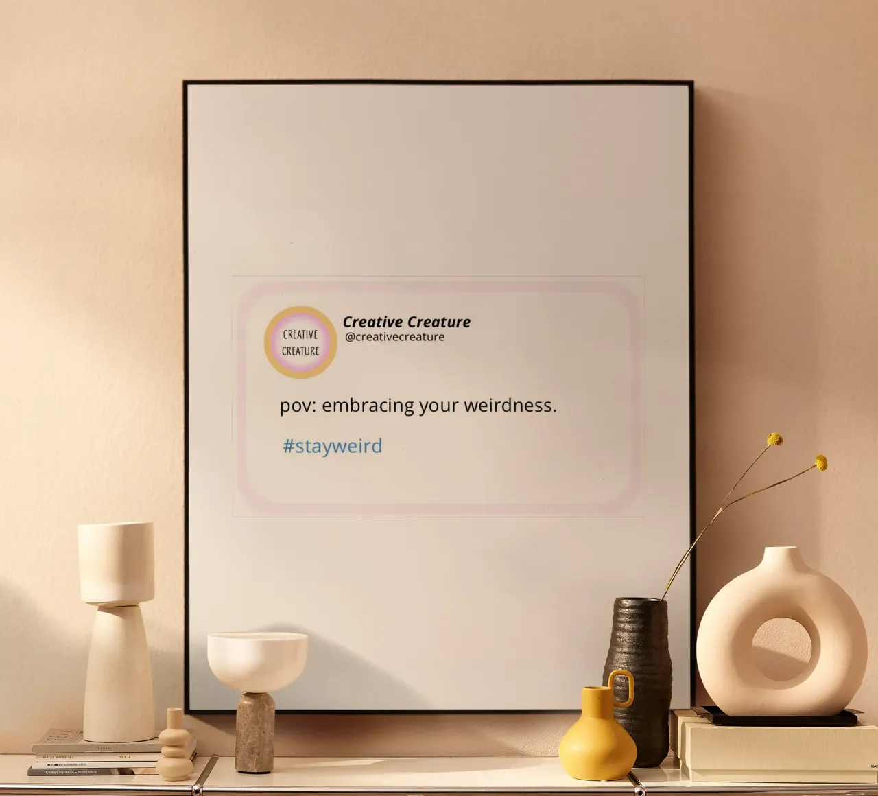 POV: embracing your weirdness. plexiglass da CreativeCreature