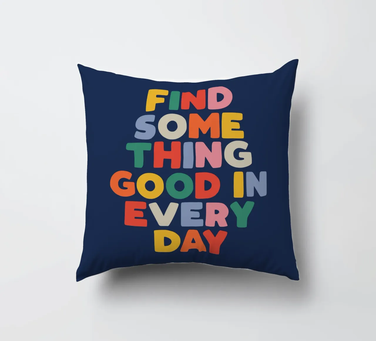 Find Something Good in Every Day Colourful Typography Print decorative cushion by THE MOTIVATED TYPE