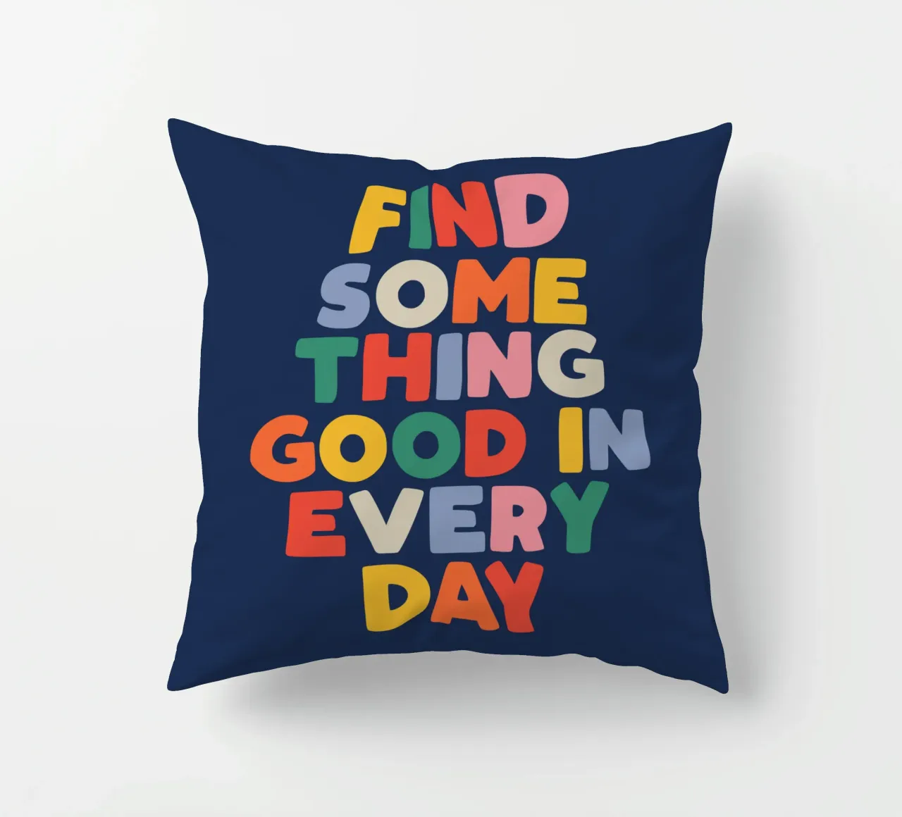 Find Something Good in Every Day Colourful Typography Print decorative cushion by THE MOTIVATED TYPE