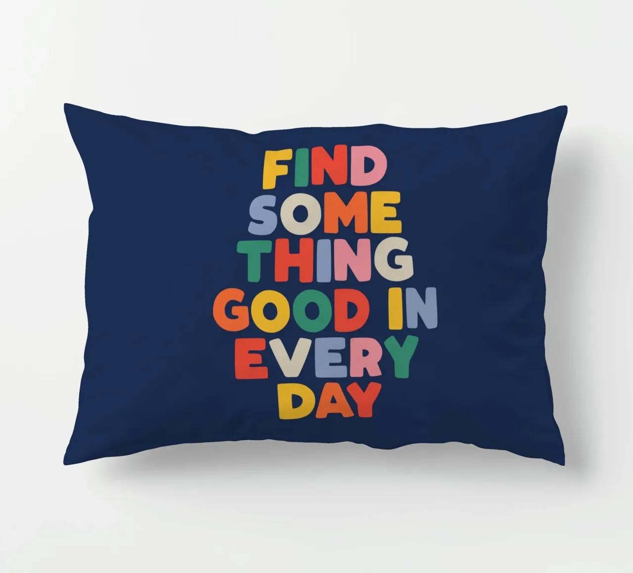Find Something Good in Every Day Colourful Typography Print decorative cushion by THE MOTIVATED TYPE