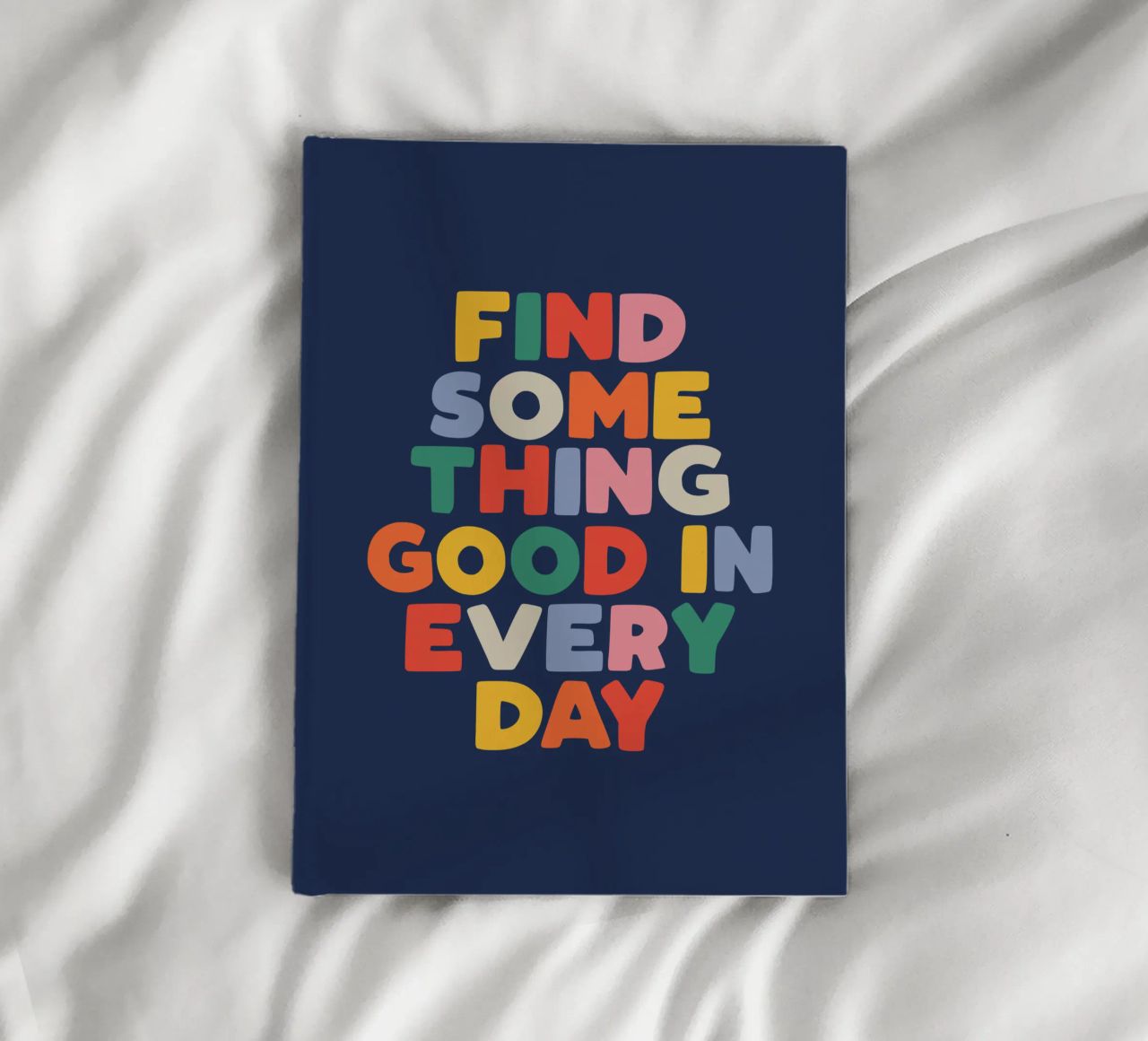 Find Something Good in Every Day Colourful Typography Print notebook by THE MOTIVATED TYPE